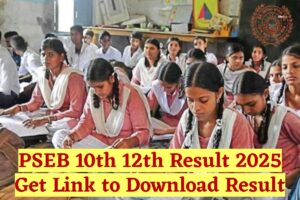 PSEB 10th 12th Result 2025: यहाँ से डाउनलोड करें अपना रिज़ल्ट