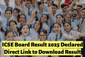 ICSE Board Result 2025 Out: यहाँ से डाउनलोड करें अपना रिज़ल्ट