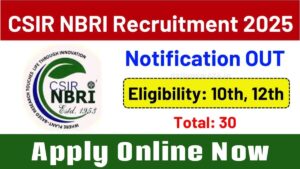 CSIR-NBRI Recruitment 2025: 10वीं से ग्रेजुएट तक के लिए सुनहरा मौका, जल्दी करें रजिस्ट्रेशन
