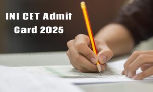 INI CET 2025 एडमिट कार्ड जारी! जुलाई सेशन के लिए अब ऐसे करें फटाफट डाउनलोड