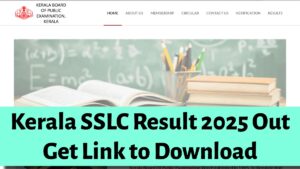 Kerala SSLC Result 2025 Out: यहाँ से डाउनलोड करें अपना रिज़ल्ट