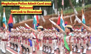Meghalaya Police Admit Card 2025 Released: यहाँ से तुरंत डाउनलोड करें अपना एडमिट कार्ड