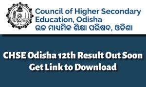 CHSE Odisha 12th Result 2025 Out Soon: यहाँ से तुरंत डाउनलोड करें अपना रिज़ल्ट