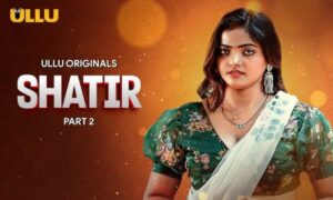 Ullu Web Series Shatir Part 2 से मचाएगी तहलका, बोल्ड ट्रेलर देखकर हर कोई हैरान 
