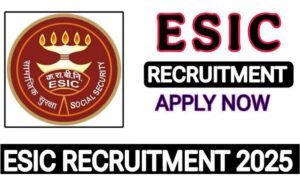 ESIC Recruitment 2025