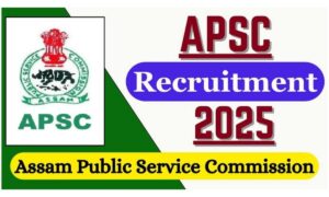 APSC Recruitment 2025